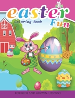 Easter Fun Coloring Book For Kids And Grown-Ups Too: Paperback B08WYDVMM8 Book Cover