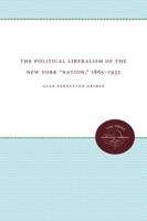 The Political Liberalism of the New York "nation," 1865-1932 0807868698 Book Cover