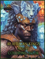 40 African Kings Adult Coloring Bool B0C7JJCDDR Book Cover