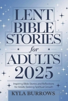 Lent Bible Stories for Adults 2025: Inspiring Bible Stories and Reflections for Adults seeking Spiritual Growth B0DVZ5N8MT Book Cover