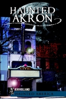 Haunted Akron 1609493672 Book Cover