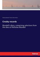 Crosby Records: Blundell's Diary, Comprising Selections from the Diary of Nicholas Blundell, Esq., from 1702 to 1728 3337125972 Book Cover