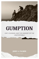 Gumption: Grit, Courage, and the Mindset of the Unstoppable B0DZT5GFLY Book Cover