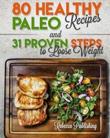 Paleo Diet for Beginners: 80 Healthy Paleo Recipes and 31 Proven Steps to Loose 1548660035 Book Cover