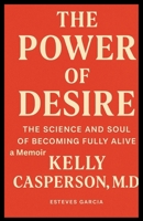 The Power of Desire: The Science and Soul of Becoming Fully Alive B0FQPJXHVP Book Cover
