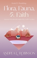 Flora, Fauna, & Faith: Autumn Devotionals Inspired by God's Creation 1951252209 Book Cover