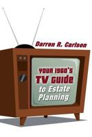 Your 1960s TV Guide to Estate Planning 162865127X Book Cover