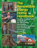 The Renewable Energy Home Handbook: Insulation & energy saving, Living off-grid, Bio-mass heating, Wind turbines, Solar electric PV generation, Solar water heating, Heat pumps, & more 1845847598 Book Cover