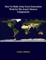 How to Make Army Force Generation Work for the Army's Reserve Components 1312307358 Book Cover