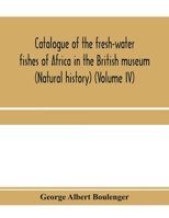 Catalogue of the fresh-water fishes of Africa in the British museum (Natural history) (Volume IV) 9353972000 Book Cover