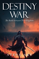 Destiny War: The Battle Between Two Kingdoms B0BXBMFKZK Book Cover