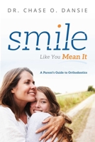 Smile Like You Mean It: A Parent's Guide to Orthodontics 1599329395 Book Cover