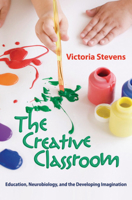 The Creative Classroom: Education, Neurobiology, and the Developing Imagination 0393706354 Book Cover