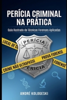 Perícia Criminal na Prática: Guia Ilustrado de Técnicas Forenses Aplicadas (Portuguese Edition) B0G52HTXR8 Book Cover