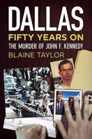 Dallas 50 Years On: The Murder of John F. Kennedy 162545001X Book Cover