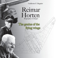 Reimar Horten Biography in Images: The Genius of the Flying Wings 1663272662 Book Cover