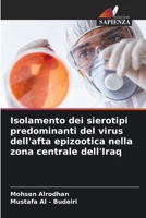 Isolamento dei sierotipi predominanti del virus dell'afta epizootica nella zona centrale dell'Iraq (Italian Edition) 6207806972 Book Cover