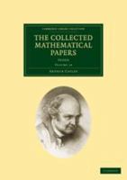 The Collected Mathematical Papers of Arthur Cayley: Supplementary Volume Containing Titles of Papers and Index, Volume 14 1146930925 Book Cover