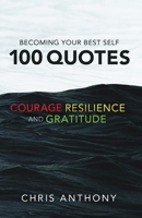 Becoming Your Best Self: 100 Quotes on Courage, Resilience, and Gratitude 1732415870 Book Cover