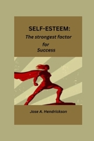 Self-Esteem: The strongest factor for success B0BX914RSL Book Cover