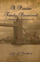 A Puritan Family Devotional: Westminster Confession of Faith Edition 1451544316 Book Cover