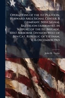 Operations of the 1st Platoon, Forward Area Signal Center, B Company, 501st Signal Battalion (Airborne), in Support of the 1st Brigade, 101st Airborne ... Cat, Republic of Vietnam, 4-16 December 1965 1025055926 Book Cover