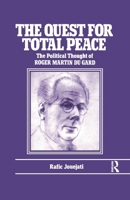The Quest for Total Peace: The Political Thought of Roger Martin du Gard 113898437X Book Cover