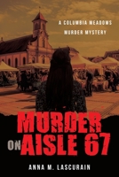 Murder on Aisle 67: A Columbia Meadows Murdery Mystery (A Columbia Meadows Murder Mystery) 0982759789 Book Cover