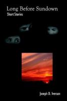 Long Before Sundown: Short Stories 1403368902 Book Cover