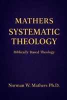 MATHERS SYSTEMATIC THEOLOGY: BIBLICALLY BASED THEOLOGY B0GRJRBL6M Book Cover