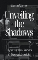 Unveiling the Shadows: A Journey into Financial Crimes and Scandals B0CBR7D3JZ Book Cover