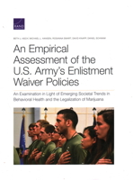 An Empirical Assessment of the U.S. Army’s Enlistment Waiver Policies: An Examination in Light of Emerging Societal Trends in Behavioral Health and the Legalization of Marijuana 1977405010 Book Cover