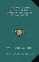 Die Sprachlichen Ausdrucke Fur Gradverhaltnisse Im Parzival (1898) 1168321417 Book Cover