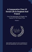 A Comparative View of Social Life in England and France: From the Restoration of Charles the Second to the Present Time; Volume 1 1340571404 Book Cover