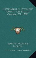 Dictionnaire Historique Portatif Des Femmes Celebres V1 (1788) 1166072460 Book Cover