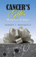 Cancer's Gifts with Love & Hope 147599060X Book Cover