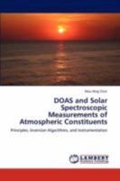 DOAS and Solar Spectroscopic Measurements of Atmospheric Constituents: Principles, Inversion Algorithms, and Instrumentation 384659685X Book Cover