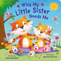 Why My Little Sister Needs Me – Rhyming Padded Board Book for Toddlers, Ages 0-4 - Part of the Tender Moments Series - A Sweet Rhyming Story that's Perfect for Reading Together 1638542376 Book Cover