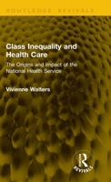 Class Inequality and Health Care: The Origins and Impact of the National Health Service 1041192150 Book Cover