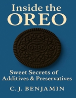 Inside the Oreo: Sweet Secrets of Additives & Preservatives B0FC3164VJ Book Cover