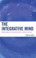 The Integrative Mind: Transformative Education For a World On Fire 1475807015 Book Cover