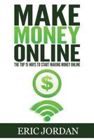 Make Money Online: The Top 15 Ways to Start Making Money Online 1537398725 Book Cover