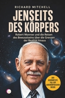 JENSEITS DES KÖRPERS: Robert Monroe und die Reisen des Bewusstseins über die Grenzen der Realität hinaus (German Edition) B0HGFHWJRB Book Cover