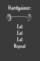 Hardgainer Eat Eat Eat Repeat: Nice Notebook For Hardgainer 1072383853 Book Cover