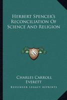 Herbert Spencer's Reconciliation Of Science And Religion 1425346685 Book Cover