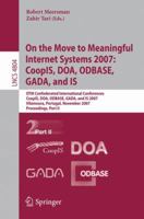 On the Move to Meaningful Internet Systems 2007: CoopIS, DOA, ODBASE, GADA, and IS: Part II 3540768351 Book Cover