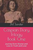 Caspian Diary Trilogy: Journey from Shame and Loss to Truth and Love 1792008732 Book Cover