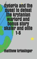 dynoria and the quest to defeat the krytanian warlord and bonus story skater and ollie 1-5 B083XQ1L2C Book Cover