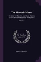 The Masonic Mirror: Devoted to Masonic Literature, History, Juriprudence and General Intelligence; Volume 1 1378487877 Book Cover