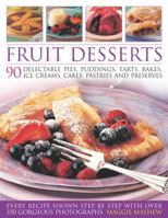 Fruit Desserts: 90 Delectable Pies, Puddings, Tarts, Bakes, Ice Creams, Cakes, Pastries and Preserves 184476656X Book Cover